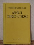 ASPECTE ISTORICO -LITERARE. TEODOR VARGOLICI