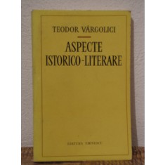 ASPECTE ISTORICO -LITERARE. TEODOR VARGOLICI