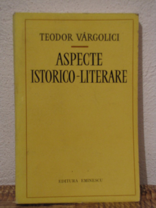 ASPECTE ISTORICO -LITERARE. TEODOR VARGOLICI