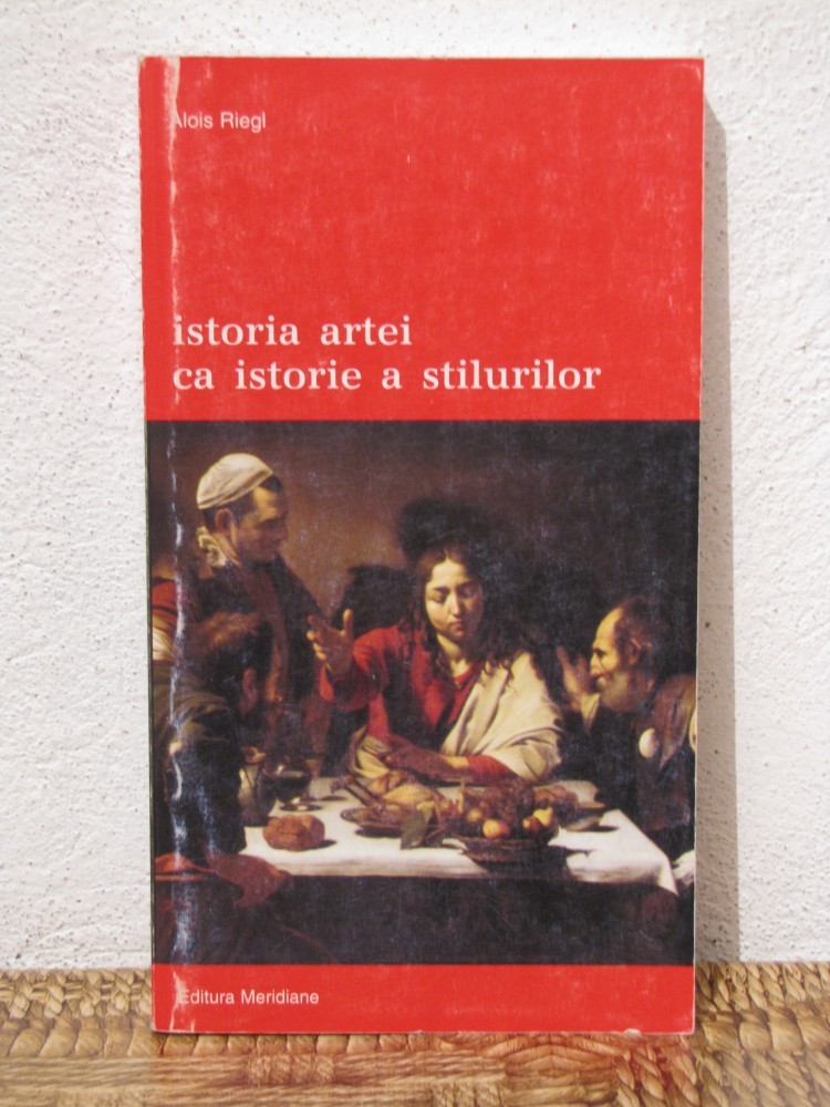 ISTORIA ARTEI CA ISTORIE A STILURILOR-ALOIS RIEGL | arhiva Okazii.ro