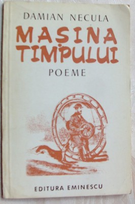 DAMIAN NECULA - MASINA TIMPULUI (POEME) [editia princeps, 1975 / tiraj 500 ex.] foto