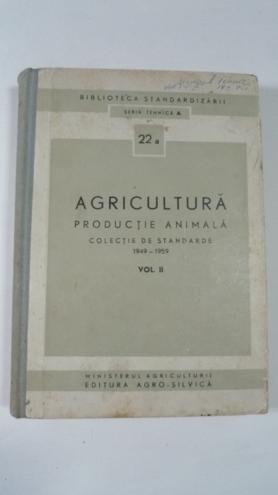 AGRICULTURA - PRODUCTIE ANIMALA - COLECTIE DE STANDARDE 1949 - 1959 - VOL II