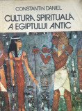 CULTURA SPIRITUALA A EGIPTULUI ANTIC - Constantin Daniel