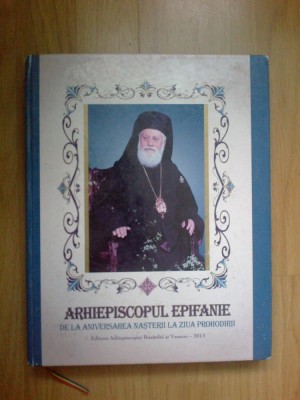 w0d Arhiepiscopul Epifanie - de la aniversarea nasterii la ziua Prohodirii foto
