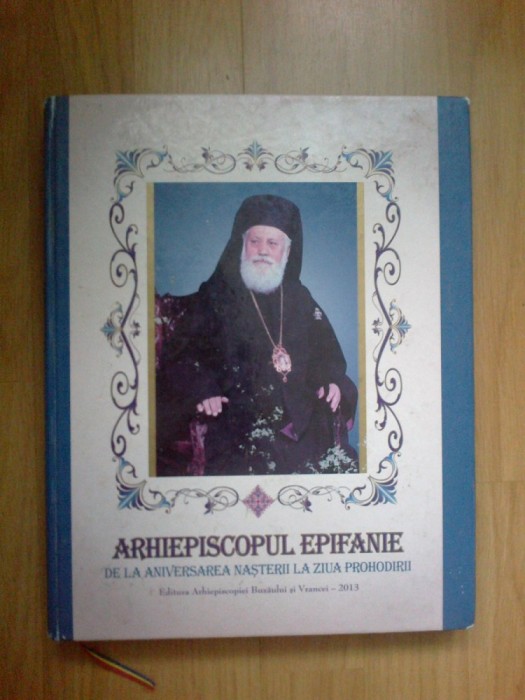 w0d Arhiepiscopul Epifanie - de la aniversarea nasterii la ziua Prohodirii