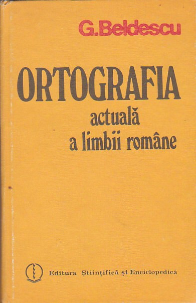 G. BELDESCU - ORTOGRAFIA ACTUALA A LIMBII ROMANE