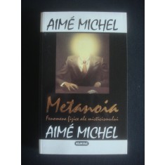 AIME MICHEL - METANOIA. FENOMENE FIZICE ALE MISTICISMULUI