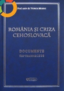VIORICA MOISUC - ROMANIA SI CRIZA CEHOSLOVACA (DOCUMENTE)