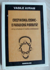 VASILE AVRAM-CRESTINISMUL COSMIC:PARADIGMA PIERDUTA?MIT SI ORTODOXIE IN TRAD ROM foto