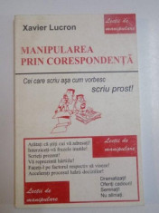 MANIPULAREA PRIN CORESPONDENTA , CEI CARE SCRIU ASA CUM VORBESC , SCRIU PROST de XAVIER LUCRON , 1998 foto