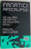 Cumpara ieftin PASCAL BRUCKNER - FANATICII APOCALIPSEI (ED. TREI, 2012)