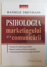PSIHOLOGIA MARKETINGULUI SI A COMUNICARII de DANIELE TREVISANI , 2007 foto