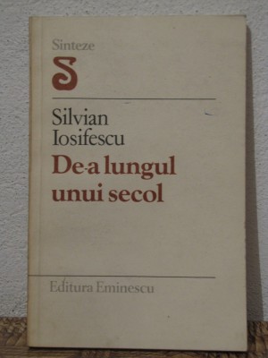 DE-A LUNGUL UNUI SECOL -SILVIAN IOSIFESCU foto