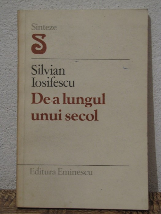 DE-A LUNGUL UNUI SECOL -SILVIAN IOSIFESCU