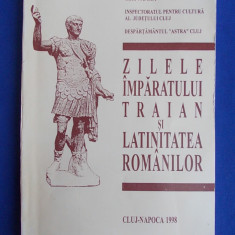 ZILELE IMPARATULUI TRAIAN SI LATINITATEA ROMANILOR - CLUJ-NAPOCA - 1998 *