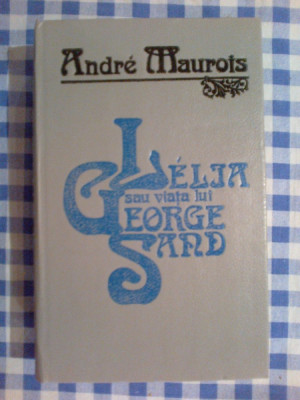 h0b Andre Maurois - Lelia sau viata lui George Sand (impecabila) foto