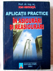 APLICATII PRACTICE IN ASIGURARI SI REASIGURARI, Ion Negoita, 2001 foto