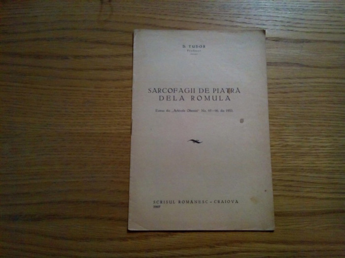 SARCOFAGII DE PIATRA DE LA ROMULA - D. Tudor (autograf) - Craiova, 1933, 11 p.