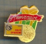 914 NEW INSIGNA - ANIVERSAIRE COLIS EPARGNE-TIMBRU+MONEDA -starea care se vede