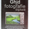 &quot;GHID DE FOTOGRAFIE DIGITALA&quot; Doug Harman, 2009. Absolut noua