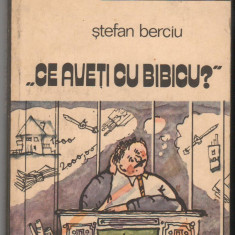 (C6516) STEFAN BERCIU - "CE AVETI CU BIBICU"