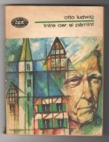 (C6513) OTTO LUDWIG - INTRE CER SI PAMANT