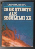 (C6497) DANIEL COCORU - 20 DE STIINTE ALE SECOLULUI XX