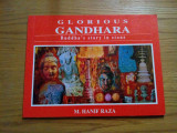GLORIOUS GANDHARA Buddha`s Story in Stone - M. Hanif Raza, Islamabad, 1995, 80p., Alta editura