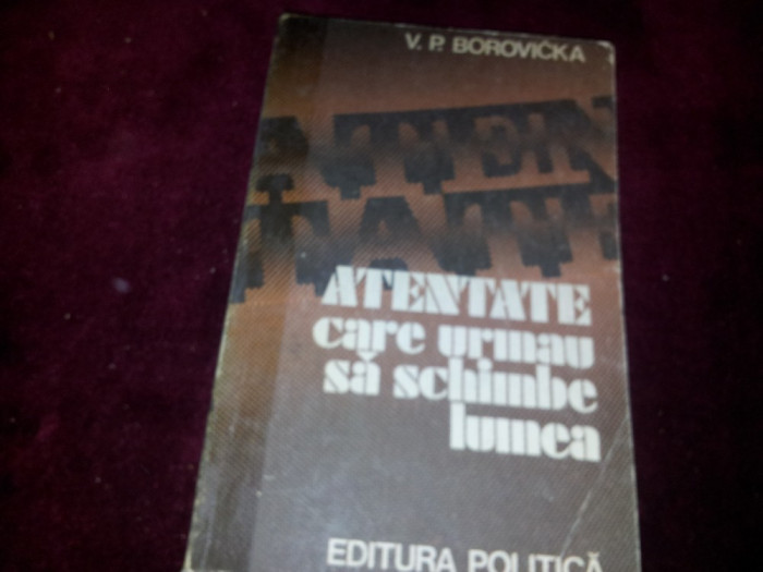 ATENTATE CARE URMAU SA SCHIMBE LUMEA - V . P . BOROVICKA/TD