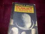 TOMMY SI PRIETENII SAI - JEROME K . JEROME/TD, 1989, Jerome K. Jerome