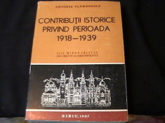 CONTRIBUTII ISTORICE PRIVIND PERIOADA-1918-1939-ANTONIE PLAMADEALA-482 PG- foto