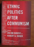 Ethnic politics after communism / edited by Zoltan Barany and Robert G. Moser.