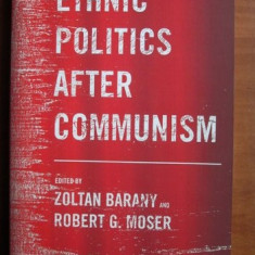 Ethnic politics after communism / edited by Zoltan Barany and Robert G. Moser.