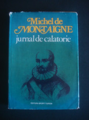 MICHEL DE MONTAIGNE - JURNAL DE CALATORIE foto