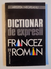 DICTIONAR DE EXPRESII FRANCEZ - ROMAN de ARISTITA NEGREANU , Bucuresti 1992 foto