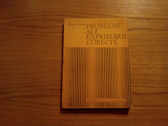 PROBLEME ALE EXPRIMARII CORECTE - Mioara Avram - 1987, 278 p.