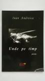 Ioan Andreica - Unde pe timp, 2010 (cu dedicatie si autograf)