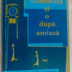 TUDOR ALEXANDER - O DIMINEATA SI O DUPA-AMIAZA (NUVELE SI POVESTIRI, 2002)