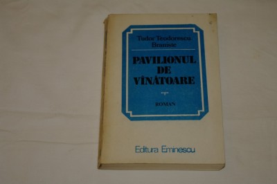 Pavilionul de vanatoare - Tudor Teodorescu - Braniste - Editura Eminescu - 1986 foto