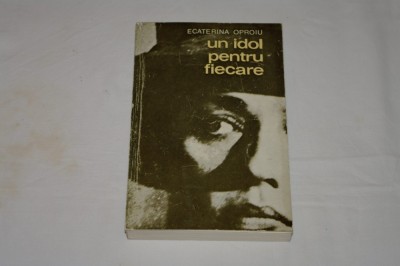 Un idol pentru fiecare - Ecaterina Oproiu - Editura Meridiane - 1970 foto