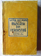 Carte veche: &amp;quot;MUSCATA DIN FEREASTRA&amp;quot;, Ed. II-a, Victor Ion Popa, 1943 foto