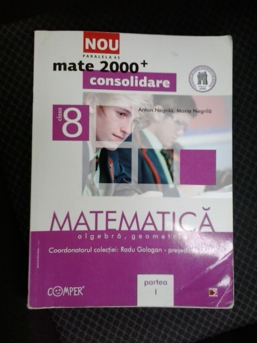 MATEMATICA CLASA VIII A , VOL 1 +2 ALGEBRA GEOMETRIE , NEGRILA