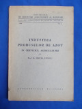 MIRCEA IONESCU - INDUSTRIA PRODUSELOR DE AZOT IN SERVICIUL AGRICULTURII - 1932