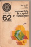 (C6391) CHARLES W. TRIGG - INGENIOZITATE SI SURPRIZA IN MATEMATICA