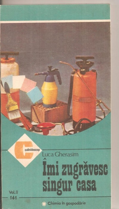 (C6365) LUCA GHERASIM - IMI ZUGRAVESC SINGUR CASA, VOL. II