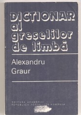 (C6364) ALEXANDRU GRAUR - DICTIONAR AL GRESELILOR DE LIMBA