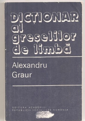 (C6364) ALEXANDRU GRAUR - DICTIONAR AL GRESELILOR DE LIMBA foto