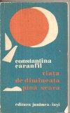 (C6361) CONSTANTIN CARANFIL - VIATA DE DIMINEATA PANA SEARA. PINA