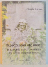 REPREZENTARI ALE MORTII IN ROMANIA EPOCII COMUNISTE , TREI STUDII DE ANTROPOLOGIE FUNERARA de MIHAELA GRANCEA , 2007 foto