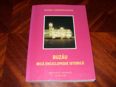 BUZAU. MICA ENCICLOPEDIE ISTORICA (stare noua, format mai mare, ilustratii)* foto